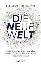 Die Neue Welt: Meine Expeditionen zu den aufregend